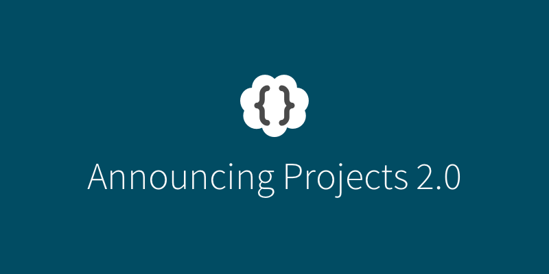 Announcing Projects 2.0