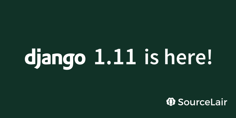 Django 1.11 has been released and is available on SourceLair
